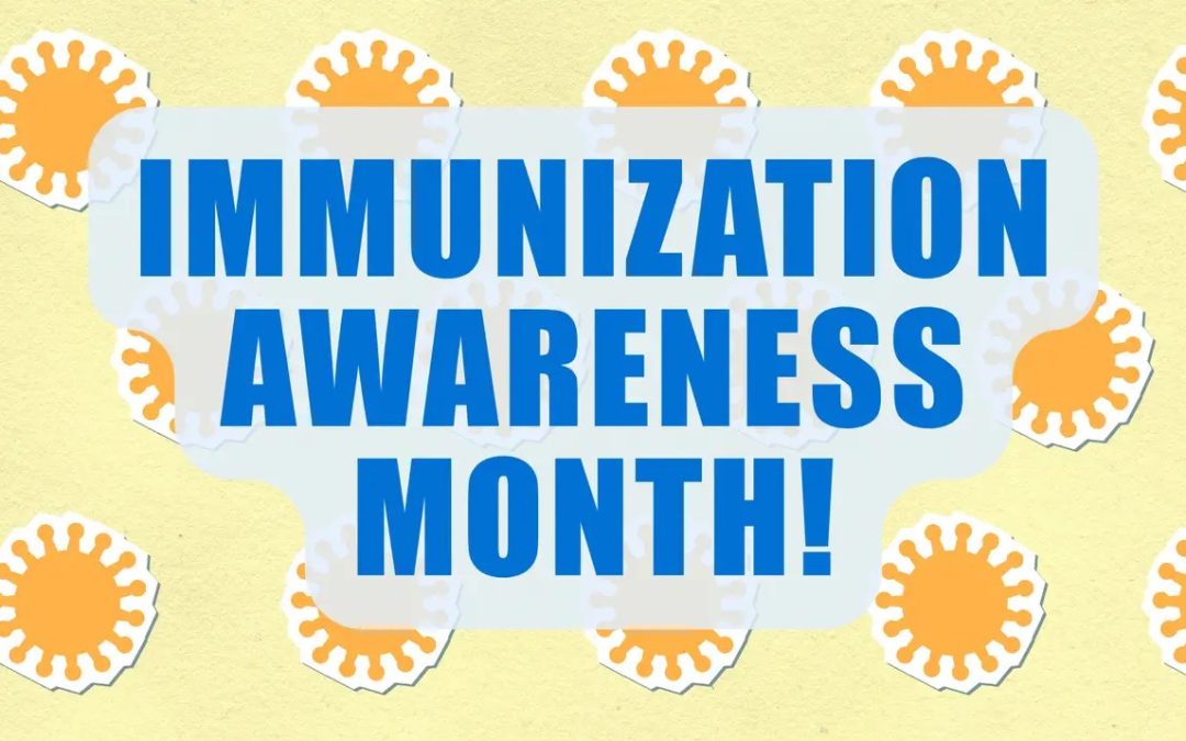 Protecting Every Stage of Life: Celebrating National Immunization Awareness Month